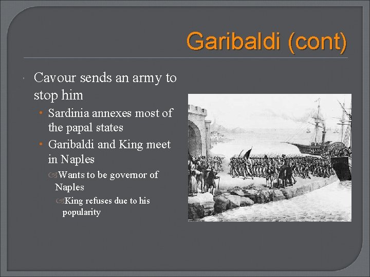 Garibaldi (cont) Cavour sends an army to stop him • Sardinia annexes most of