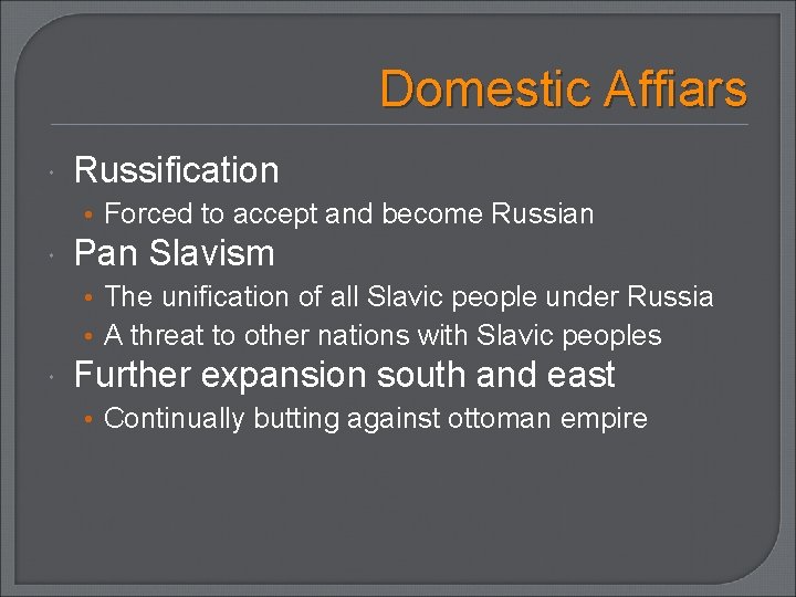 Domestic Affiars Russification • Forced to accept and become Russian Pan Slavism • The