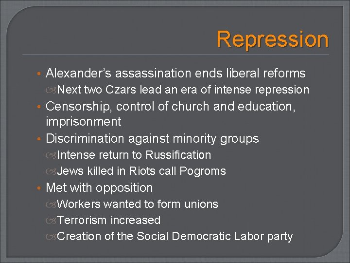 Repression • Alexander’s assassination ends liberal reforms Next two Czars lead an era of