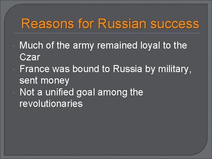 Reasons for Russian success Much of the army remained loyal to the Czar France