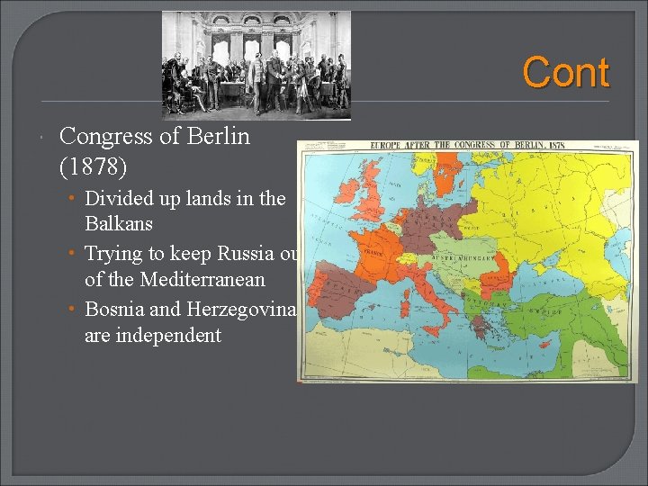 Cont Congress of Berlin (1878) • Divided up lands in the Balkans • Trying