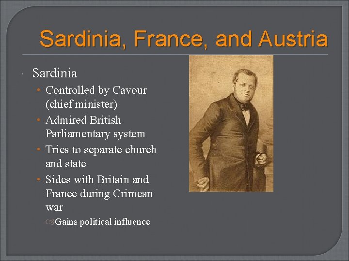 Sardinia, France, and Austria Sardinia • Controlled by Cavour (chief minister) • Admired British