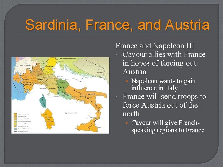 Sardinia, France, and Austria France and Napoleon III Cavour allies with France in hopes