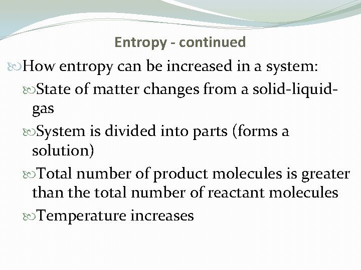 Entropy - continued How entropy can be increased in a system: State of matter Entropy - continued How entropy can be increased in a system: State of matter