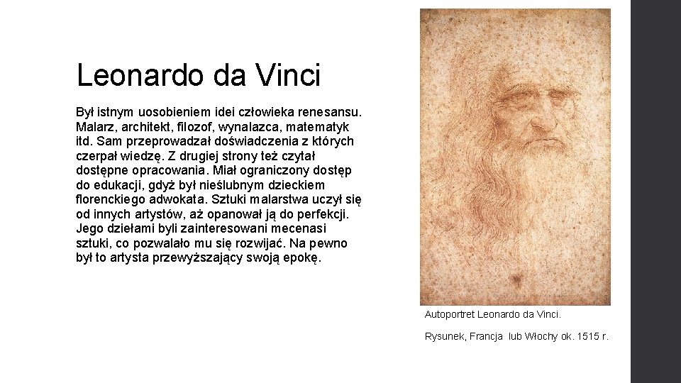 Leonardo da Vinci Był istnym uosobieniem idei człowieka renesansu. Malarz, architekt, filozof, wynalazca, matematyk