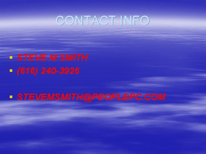 CONTACT INFO § STEVE M SMITH § (616) 240 -3926 § STEVEMSMITH@PEOPLEPC. COM 