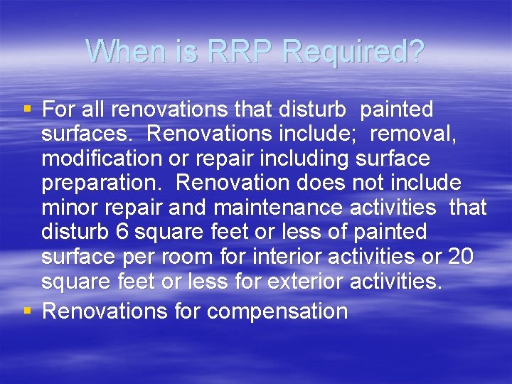 When is RRP Required? § For all renovations that disturb painted surfaces. Renovations include;
