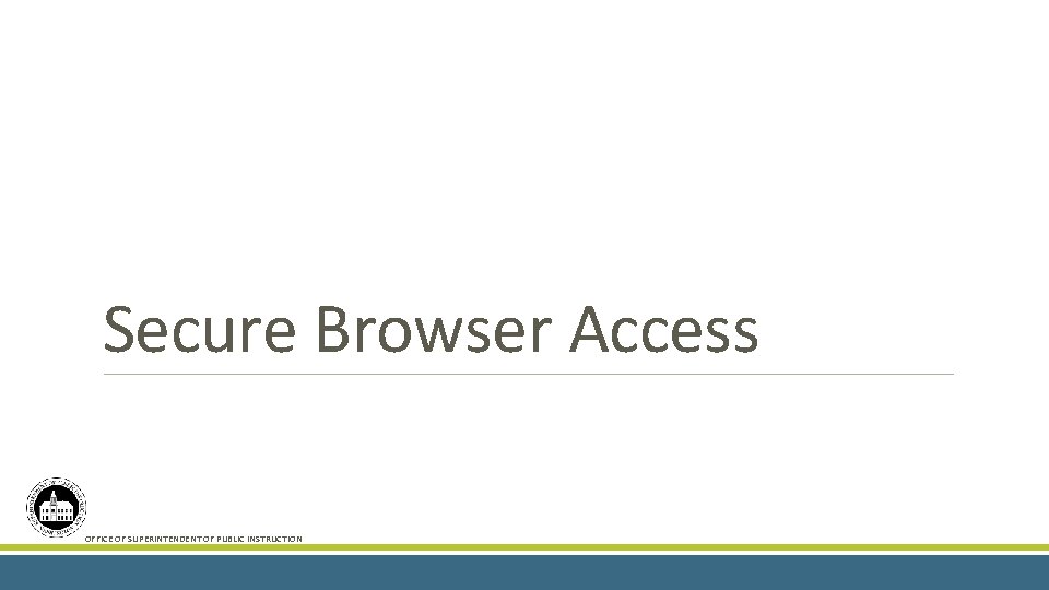 Secure Browser Access OFFICE OF SUPERINTENDENT OF PUBLIC INSTRUCTION 14 