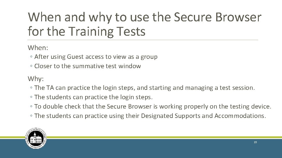 When and why to use the Secure Browser for the Training Tests When: ◦