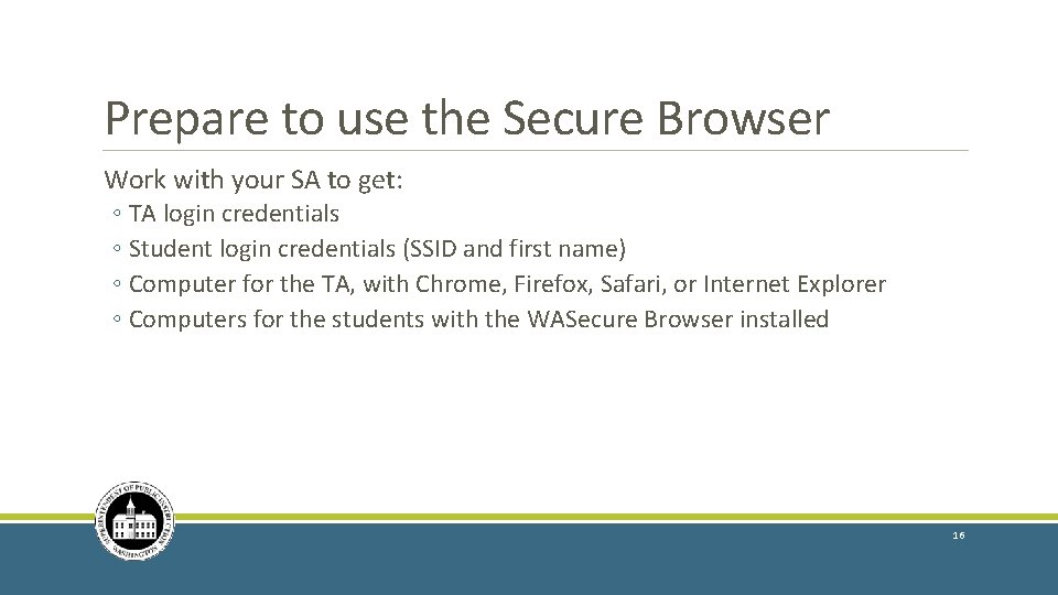 Prepare to use the Secure Browser Work with your SA to get: ◦ TA