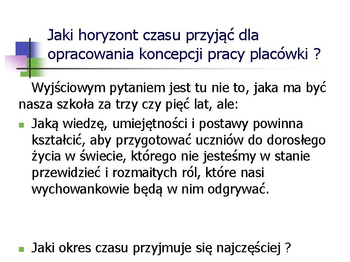 Jaki horyzont czasu przyjąć dla opracowania koncepcji pracy placówki ? Wyjściowym pytaniem jest tu