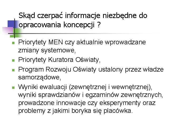 Skąd czerpać informacje niezbędne do opracowania koncepcji ? n n Priorytety MEN czy aktualnie