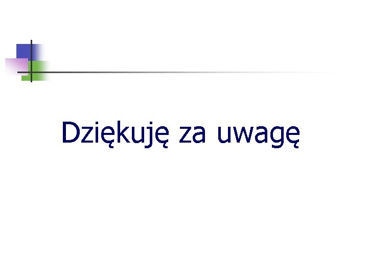 Dziękuję za uwagę 