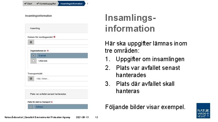 Insamlingsinformation Här ska uppgifter lämnas inom tre områden: 1. Uppgifter om insamlingen 2. Plats