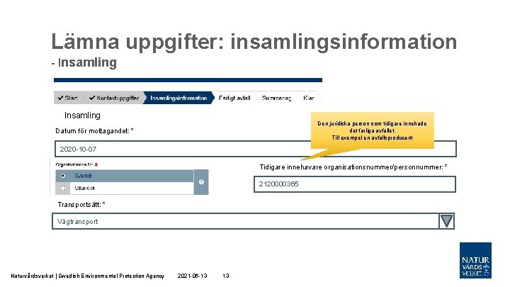 Lämna uppgifter: insamlingsinformation - Insamling Den juridiska person som tidigare innehade det farliga avfallet.