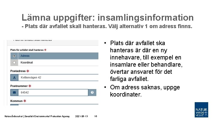 Lämna uppgifter: insamlingsinformation - Plats där avfallet skall hanteras. Välj alternativ 1 om adress