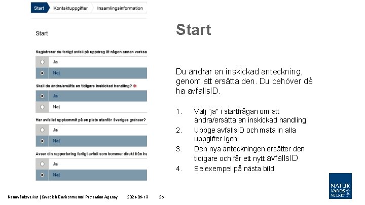 Start Du ändrar en inskickad anteckning, genom att ersätta den. Du behöver då ha