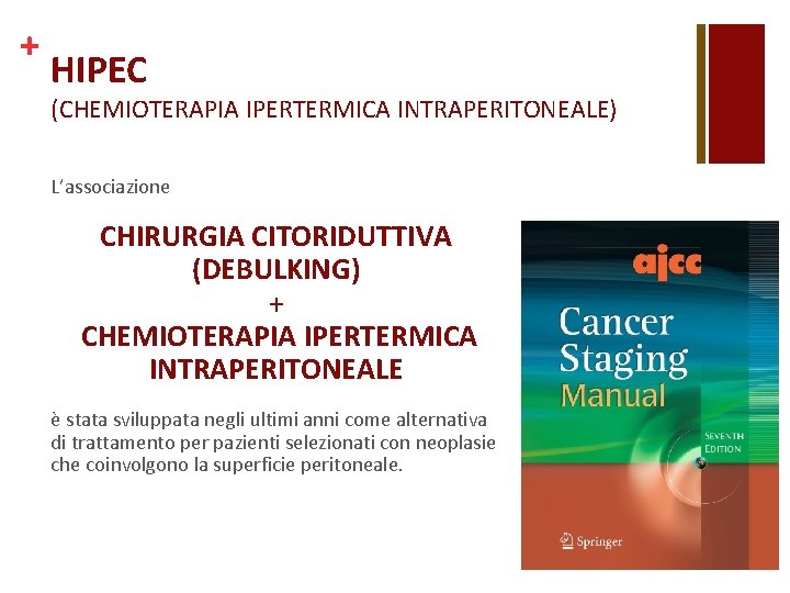 + HIPEC (CHEMIOTERAPIA IPERTERMICA INTRAPERITONEALE) L’associazione CHIRURGIA CITORIDUTTIVA (DEBULKING) + CHEMIOTERAPIA IPERTERMICA INTRAPERITONEALE è