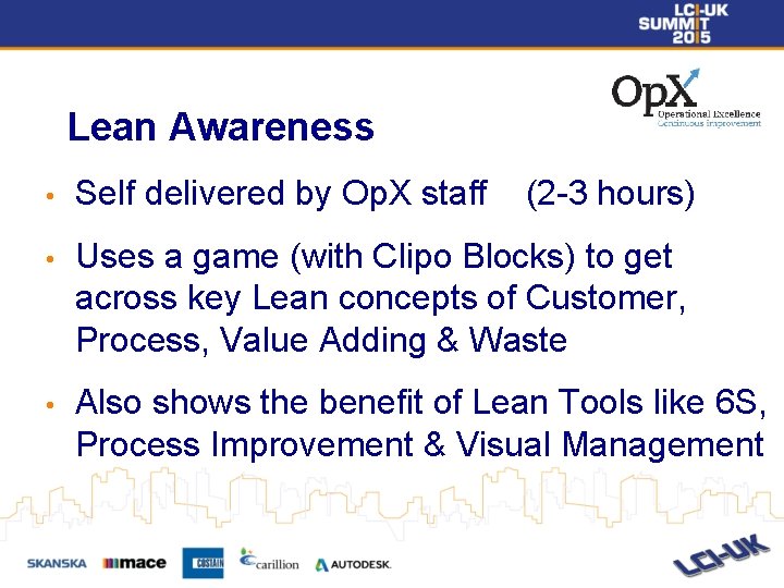 Lean Awareness • Self delivered by Op. X staff (2 -3 hours) • Uses Lean Awareness • Self delivered by Op. X staff (2 -3 hours) • Uses