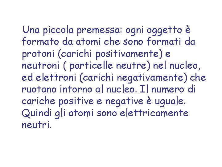 Una piccola premessa: ogni oggetto è formato da atomi che sono formati da protoni