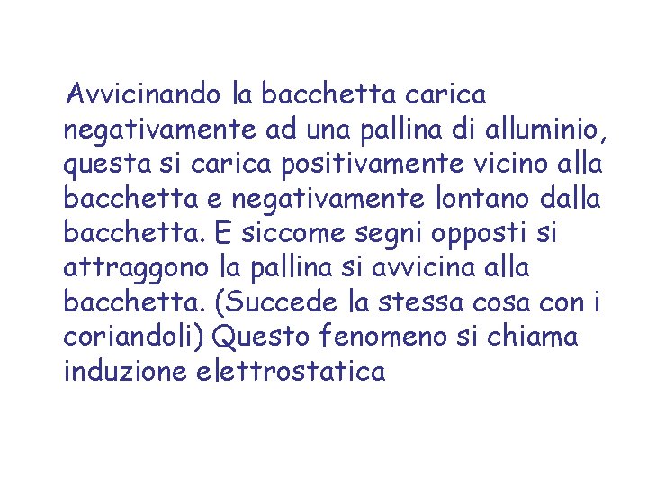 Avvicinando la bacchetta carica negativamente ad una pallina di alluminio, questa si carica positivamente