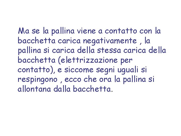 Ma se la pallina viene a contatto con la bacchetta carica negativamente , la