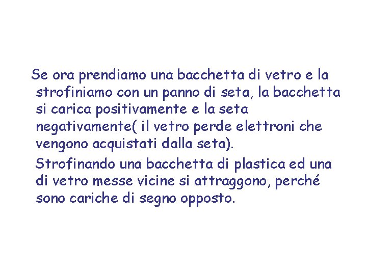 Se ora prendiamo una bacchetta di vetro e la strofiniamo con un panno di
