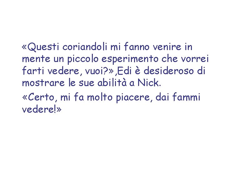  «Questi coriandoli mi fanno venire in mente un piccolo esperimento che vorrei farti