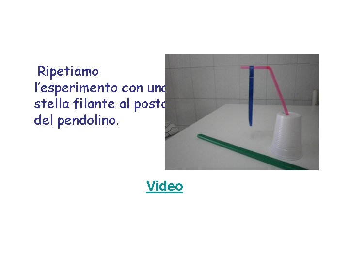 Ripetiamo l’esperimento con una stella filante al posto del pendolino. Video 