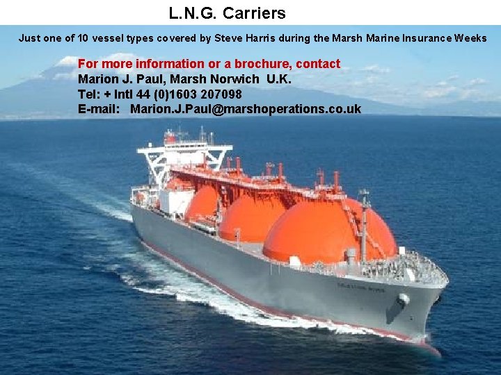 L. N. G. Carriers Just one of 10 vessel types covered by Steve Harris