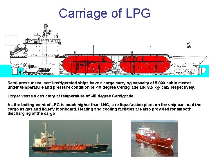 Carriage of LPG Semi-pressurized, semi-refrigerated ships have a cargo carrying capacity of 5, 000