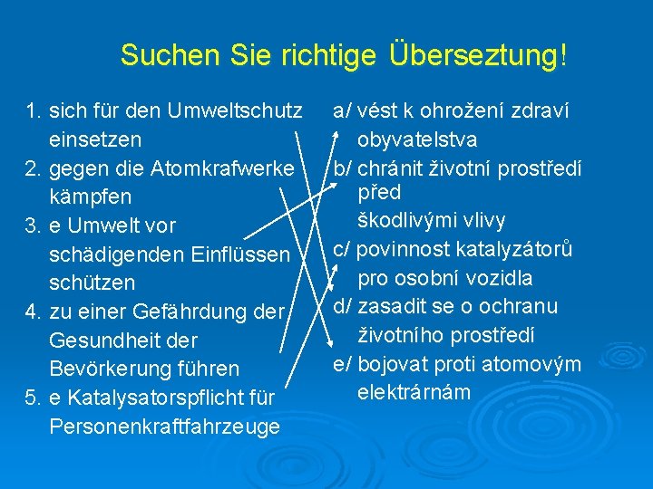 Suchen Sie richtige Überseztung! 1. sich für den Umweltschutz einsetzen 2. gegen die Atomkrafwerke