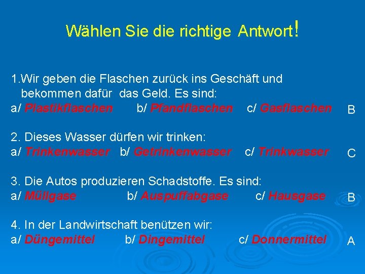 Wählen Sie die richtige Antwort! 1. Wir geben die Flaschen zurück ins Geschäft und