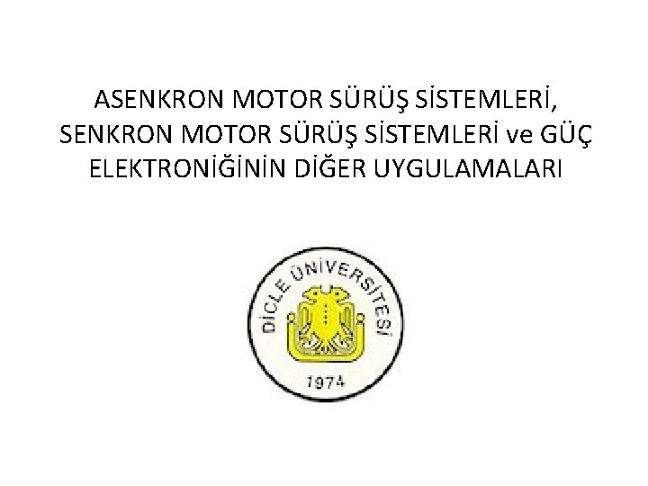 ASENKRON MOTOR SÜRÜŞ SİSTEMLERİ, SENKRON MOTOR SÜRÜŞ SİSTEMLERİ ve GÜÇ ELEKTRONİĞİNİN DİĞER UYGULAMALARI 