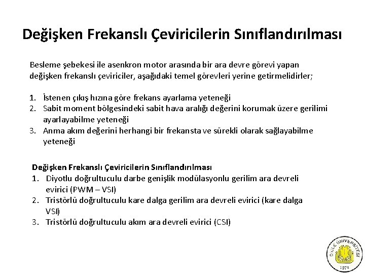Değişken Frekanslı Çeviricilerin Sınıflandırılması Besleme şebekesi ile asenkron motor arasında bir ara devre görevi