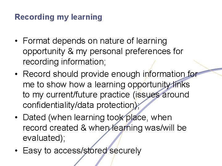 Recording my learning • Format depends on nature of learning opportunity & my personal