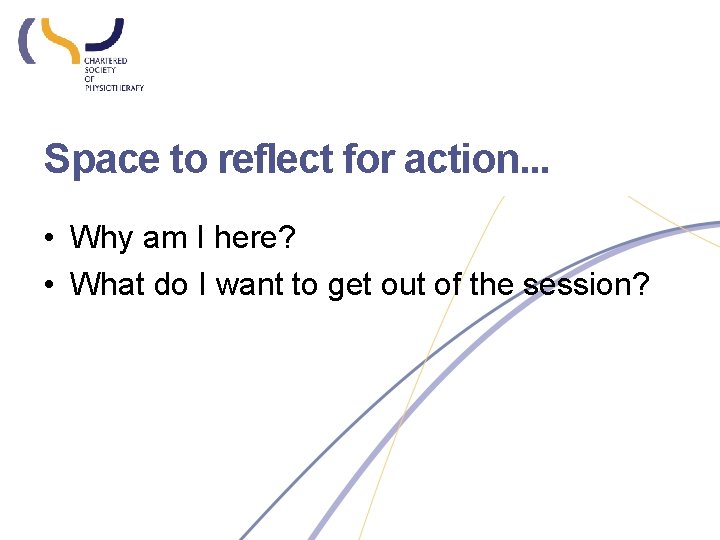 Space to reflect for action. . . • Why am I here? • What