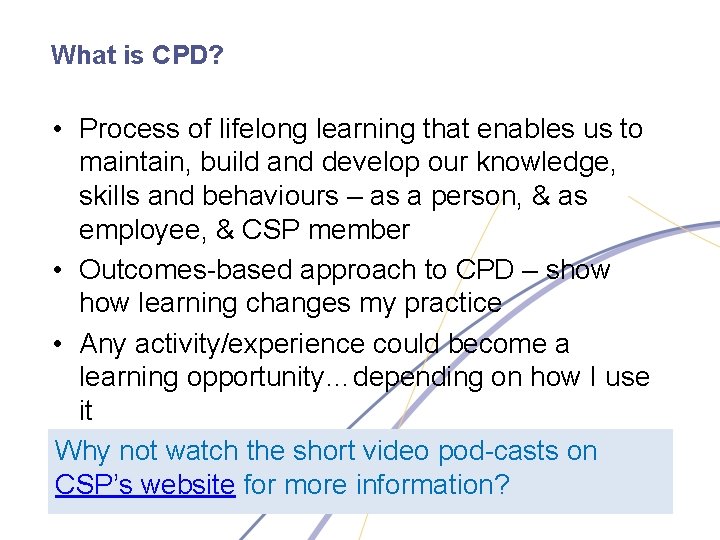 What is CPD? • Process of lifelong learning that enables us to maintain, build