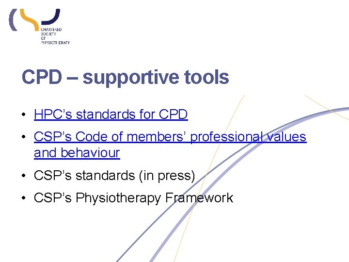 CPD – supportive tools • HPC’s standards for CPD • CSP’s Code of members’