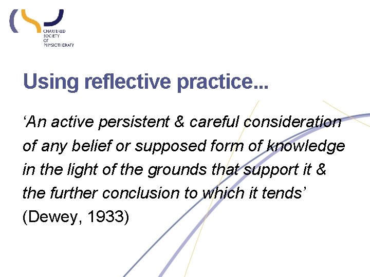 Using reflective practice. . . ‘An active persistent & careful consideration of any belief