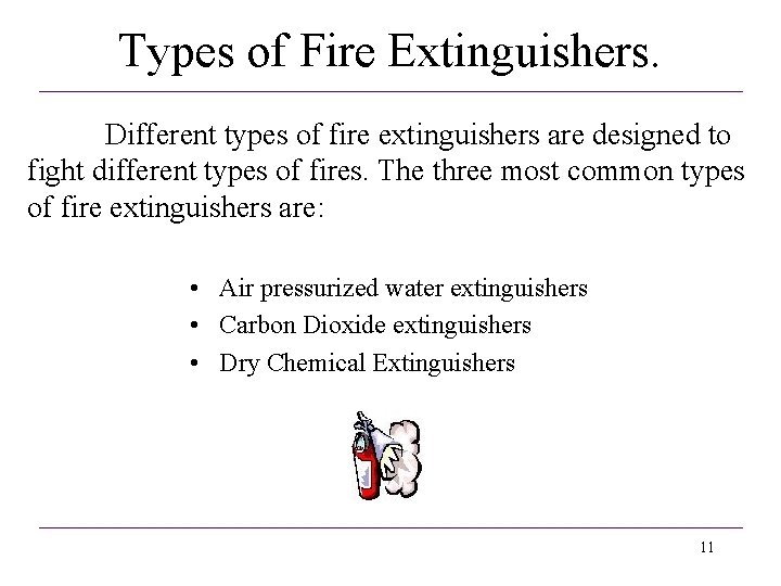 Types of Fire Extinguishers. Different types of fire extinguishers are designed to fight different Types of Fire Extinguishers. Different types of fire extinguishers are designed to fight different