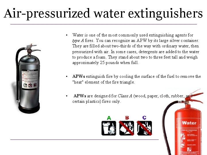 Air-pressurized water extinguishers • Water is one of the most commonly used extinguishing agents Air-pressurized water extinguishers • Water is one of the most commonly used extinguishing agents