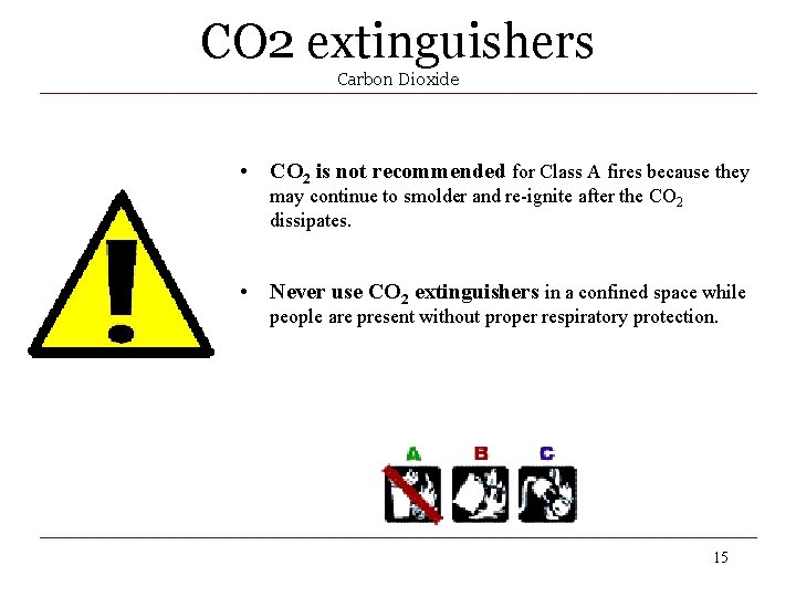 CO 2 extinguishers Carbon Dioxide • CO 2 is not recommended for Class A CO 2 extinguishers Carbon Dioxide • CO 2 is not recommended for Class A
