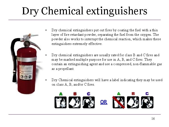 Dry Chemical extinguishers • Dry chemical extinguishers put out fires by coating the fuel Dry Chemical extinguishers • Dry chemical extinguishers put out fires by coating the fuel