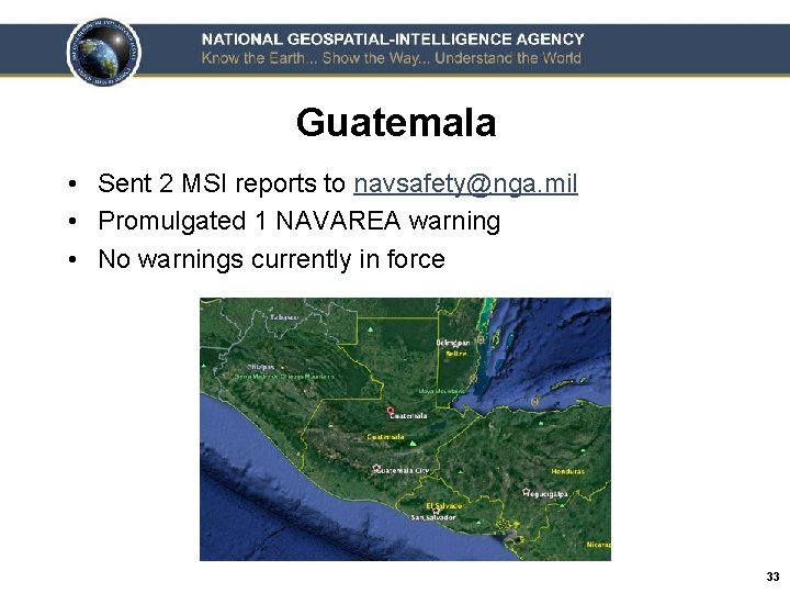 Guatemala • Sent 2 MSI reports to navsafety@nga. mil • Promulgated 1 NAVAREA warning