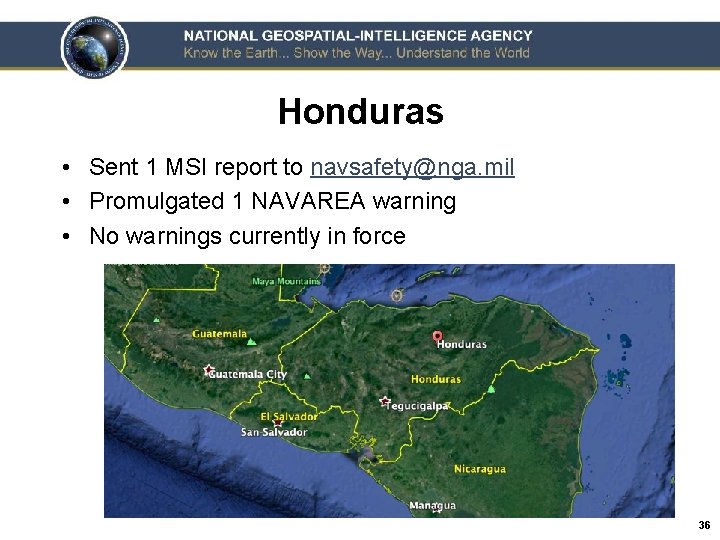 Honduras • Sent 1 MSI report to navsafety@nga. mil • Promulgated 1 NAVAREA warning