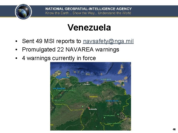 Venezuela • Sent 49 MSI reports to navsafety@nga. mil • Promulgated 22 NAVAREA warnings