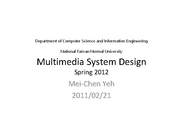 Department of Computer Science and Information Engineering National Taiwan Normal University Multimedia System Design