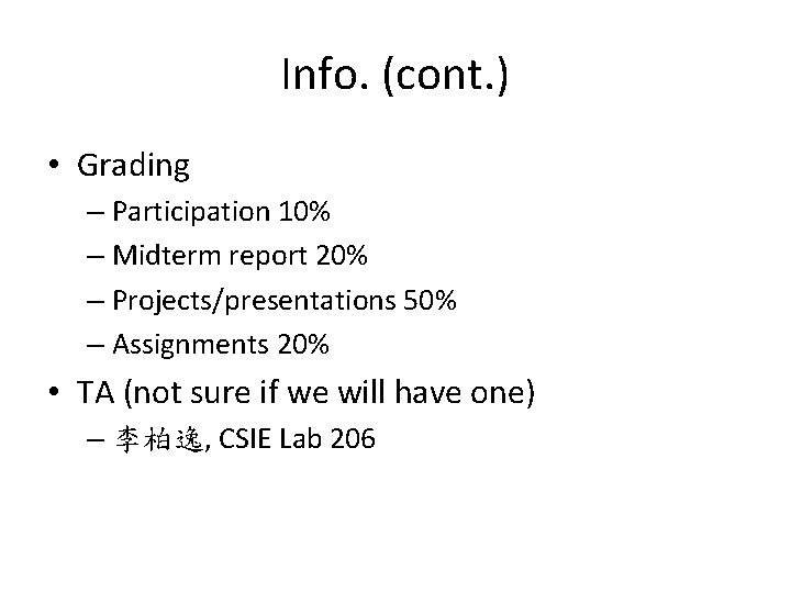 Info. (cont. ) • Grading – Participation 10% – Midterm report 20% – Projects/presentations