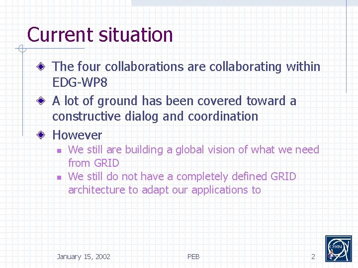 Current situation The four collaborations are collaborating within EDG-WP 8 A lot of ground